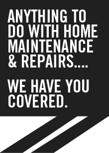 Anything to do with home maintenance and repairs.... we have you covered